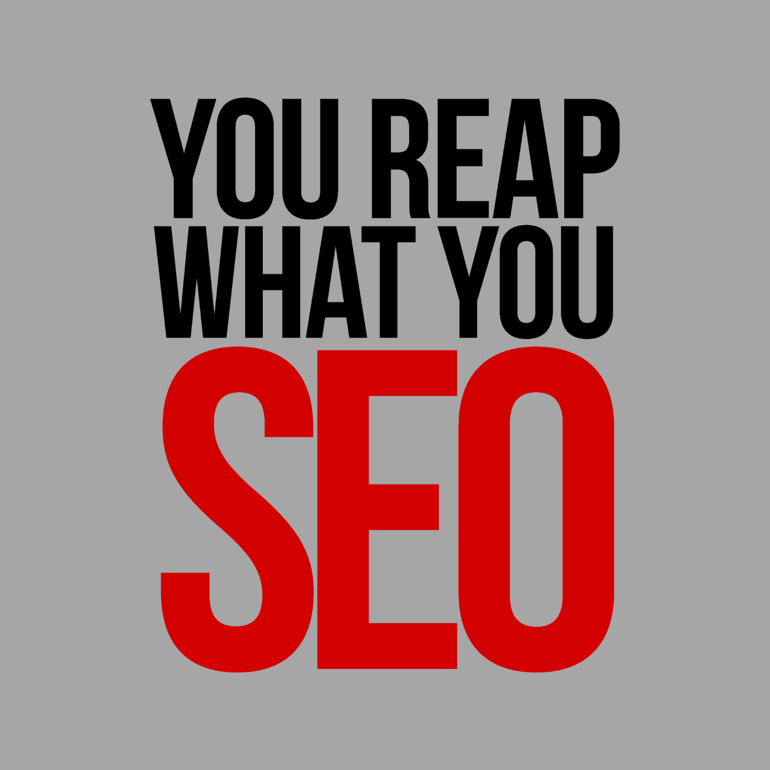 You Reap What You SEO T-Shirt